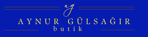 Butik Aynur Gülsağır | Kendinizi Değerli Hissedin